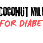 Coconut Milk for Diabetes