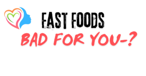 Why are Fast Foods Bad for You